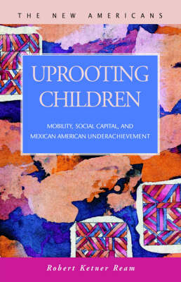 Uprooting Children: Mobility, Social Capital, and Mexican-American Underachievement (Paperback)