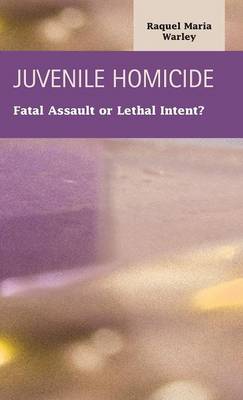 Juvenile Homocide: Fatal Assault or Lethal Intent? (Hardback)