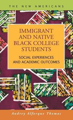 Immigrant and Native Black College Students: Social Experiences and Academic Outcomes (Hardback)