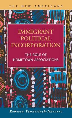 Immigrant Political Incorporation: The Role of Hometown Associations (Hardback)