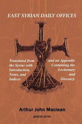 East Syrian Daily Offices. Translated from the Syriac with Introduction, Notes, and Indices and an Appendix Containing the Lectionary and Glossary (Paperback)
