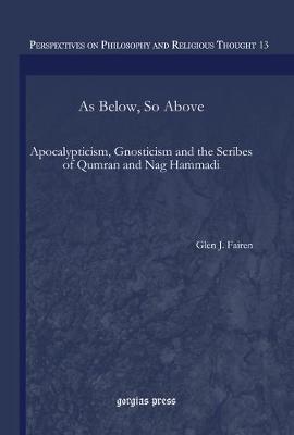 As Below, So Above: Apocalypticism, Gnosticism and the Scribes of Qumran and Nag Hammadi - Perspectives on Philosophy and Religious Thought 13 (Hardback)
