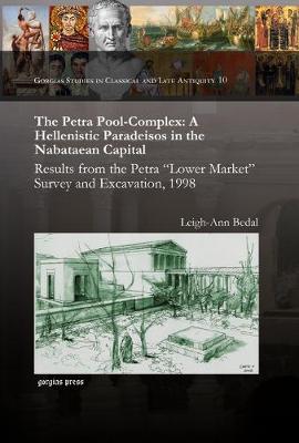 The Petra Pool-Complex: A Hellenistic Paradeisos in the Nabataean Capital - Gorgias Dissertations; Near Eastern Studies (Hardback)