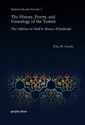 The History, Poetry, and Genealogy of the Yemen: The Akhbar of Abid B. Sharya Al-Jurhumi - Gorgias Dissertations (Hardback)