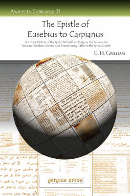 The "Epistle of Eusebius to Carpianus": A Critical Edition of the Syriac Text with an Essay on the Ammonian Sections, Eusebian Canons, and Harmonizing Tables in the Syriac Gospels (Paperback)