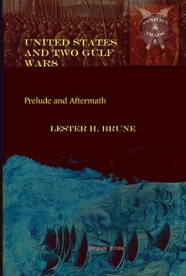 United States and Two Gulf Wars: Prelude and Aftermath - Conflict and Trade in the Middle East (Hardback)