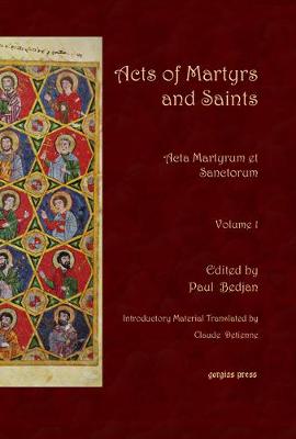Acts of Martyrs and Saints: v. 1: Acta Martyrum Et Sanctorum (Hardback)