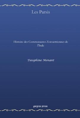 Les Parsis: Histoire des Communautes Zoroastriennes de l'Inde (Hardback)