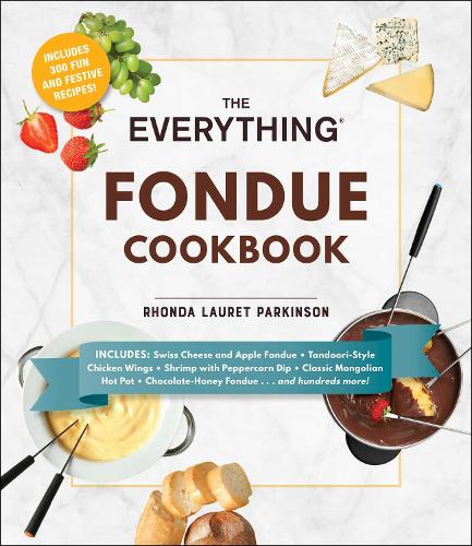 The Everything Fondue Cookbook: 300 Creative Ideas for Any Occasion - Everything (R) (Paperback)