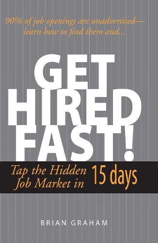 Get Hired Fast!: Tap The Hidden Job Market In 15 Days (Paperback)