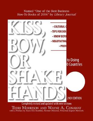 Kiss, Bow, Or Shake Hands: The Bestselling Guide to Doing Business in More Than 60 Countries - Kiss, Bow or Shake Hands (Paperback)
