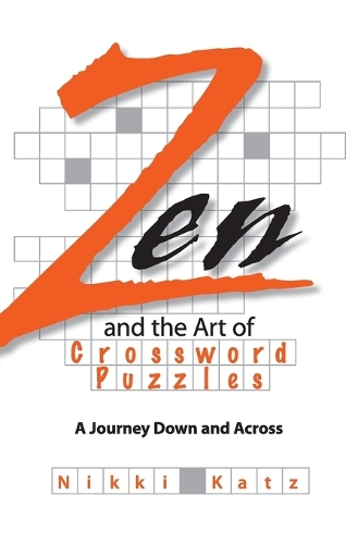 Zen and the Art of Crossword Puzzles: A Journey Down and Across (Paperback)