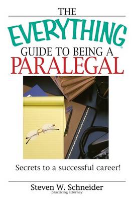 The Everything Guide to Being a Paralegal: Winning Secrets to a Successful Career! - Everything (School & Careers) (Paperback)