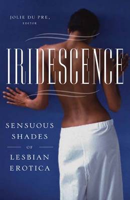 Iridescence: Sensuous Shades of Lesbian Erotica (Paperback)