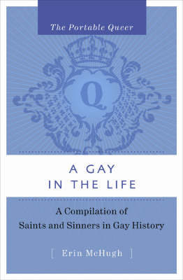 The Portable Queer: A Gay In The Life: A Compilation of Saints & Sinners in Gay History (Hardback)