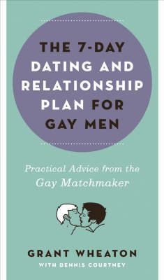 The 7-day Dating and Relationship Plan for Gay Men: Practical Advice from the Gay Matchmaker (Paperback)