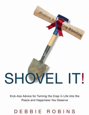 Shovel It: Kick-Ass Advice for Turning the Crap in Life into the Peace and Happiness You Deserve (Paperback)