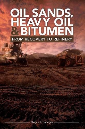 Oil Sands, Heavy Oil & Bitumen: From Recovery to Refinery (Hardback)