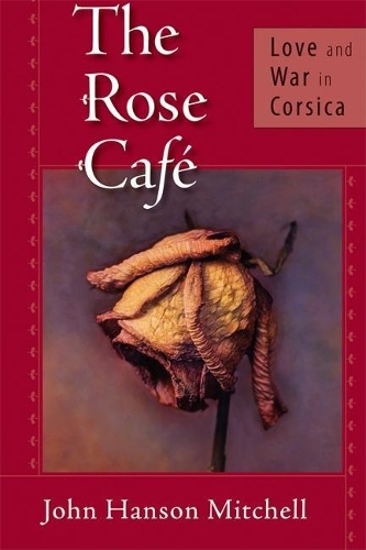 The Rose Cafe: Love and War in Corsica (Hardback)