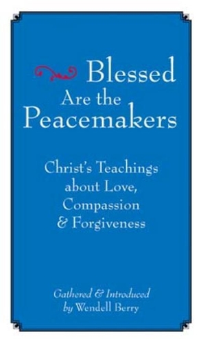 Blessed Are the Peacemakers: Christ's Teachings About Love, Compassion and Forgiveness (Paperback)