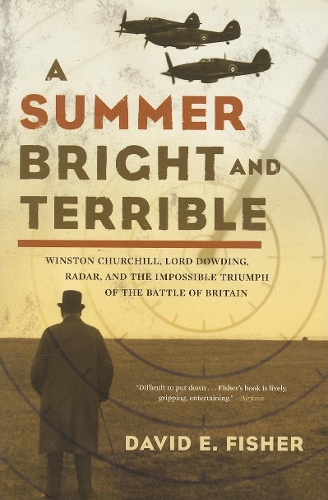 A Summer Bright and Terrible: Winston Churchill, Lord Dowding, Radar, and the Impossible Triumph of the Battle of Britain (Paperback)