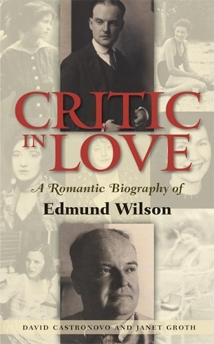 Critic In Love: A Romantic Biography of Edmund Wilson (Paperback)