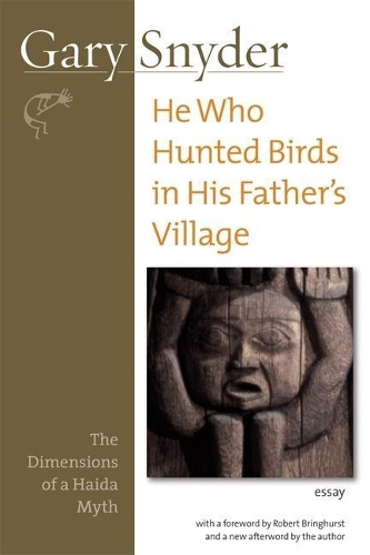 He Who Hunted Birds in His Father's Village: The Dimensions of a Haida Myth, With a Foreword by Richard Bringhurst and a New Afterword by the Author (Paperback)