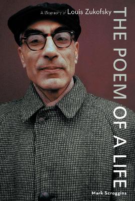The Poem of a Life: A Biography of Louis Zukofsky (Hardback)