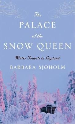 The Palace of the Snow Queen: Winter Travels in Lapland (Paperback)