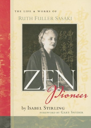 Zen Pioneer: The Life and Works of Ruth Fuller Sasaki (Paperback)