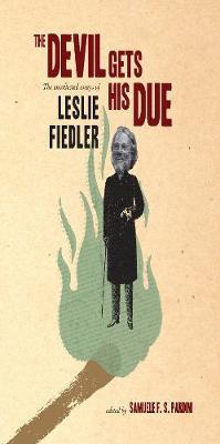 The Devil Gets His Due: The Uncollected Essays of Leslie Fiedler (Hardback)
