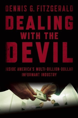 Dealing with the Devil: Inside America's Multi-Billion-Dollar Informant Industry (Paperback)