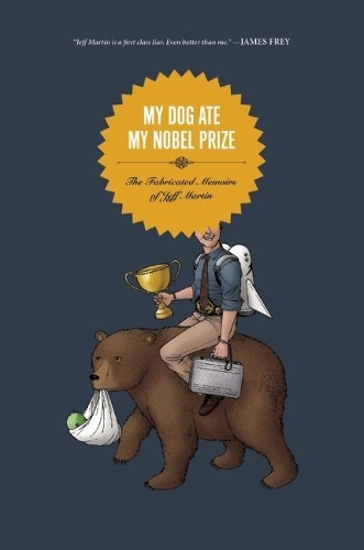 My Dog Ate My Nobel Prize: The Fabricated Memoirs of Jeff Martin (Paperback)