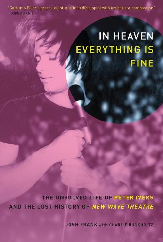 In Heaven Everything Is Fine: The Unsolved Life of Peter Ivers and the Lost History of New Wave Theatre (Paperback)