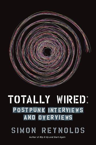 Totally Wired: Post-Punk Interviews and Overviews (Paperback)