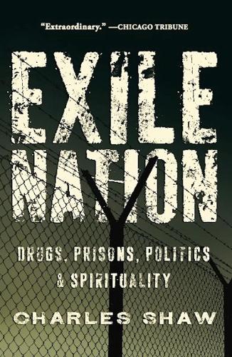 Exile Nation: Drugs, Prisons, Politics, and Spirituality (Paperback)