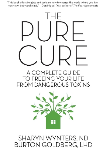 The Pure Cure: A Complete Guide to Freeing Your Life From Dangerous Toxins (Paperback)