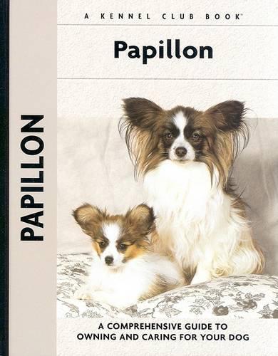 Papillon: A Comprehensive Guide to Owning and Caring for Your Dog - Comprehensive Owner's Guide (Hardback)