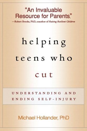 Helping Teens Who Cut: Understanding and Ending Self-Injury (Hardback)