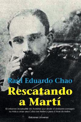 Rescatando a Marti: El Esfuerzo Incansable del Hombre Que Desde El Destierro Consagro Su Vida a Crear Una Cuba Con Todos y Para El Bien de Todos (Paperback)