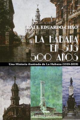 La Habana En Sus 500 Anos: Una historia ilustrada de La Habana (1519-2018) (Paperback)