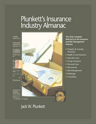 Plunkett's Insurance Industry Almanac 2009: Insurance Industry Market Research, Statistics, Trends and Leading Companies