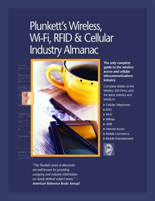 Plunkett's Wireless, Wi-Fi, RFID & Cellular Industry Almanac 2010: Wireless, Wi-Fi, RFID & Cellular Industry Market Research, Statistics, Trends & Leading Companies - Plunkett's Industry Almanacs (Paperback)