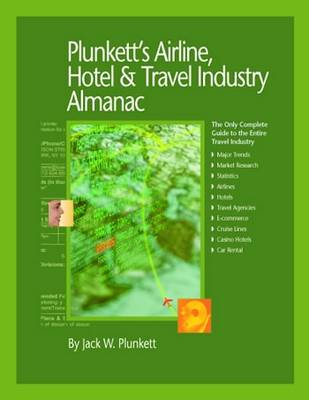 Plunkett's Airline, Hotel & Travel Industry Almanac 2010: Airline, Hotel & Travel Industry Market Research, Statistics, Trends & Leading Companies - Plunkett's Industry Almanacs (Paperback)
