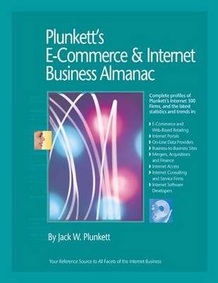 Plunkett's E-Commerce & Internet Business Almanac 2010: E-Commerce & Internet Business Industry Market Research, Statistics, Trends & Leading Companies - Plunkett's Industry Almanacs (Paperback)