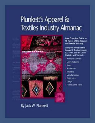 Plunkett's Apparel & Textiles Industry Almanac 2010: Apparel & Textiles Industry Market Research, Statistics, Trends & Leading Companies - Plunkett's Industry Almanacs (Paperback)