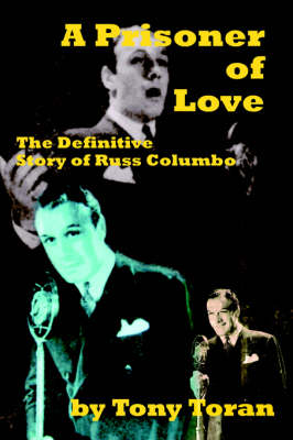 A Prisoner of Love: The Definitive Story of Russ Columbo (Paperback)