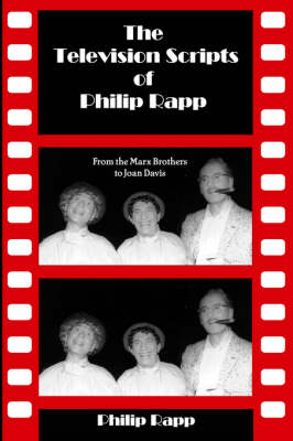 The Television Scripts of Philip Rapp: From the Marx Brothers to Joan Davis (Paperback)