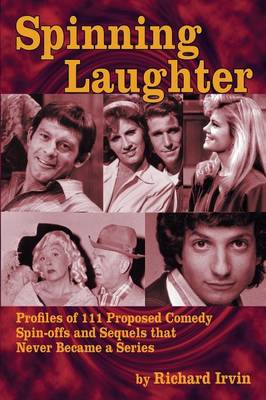 Spinning Laughter: Profiles of 111 Proposed Comedy Spin-Offs and Sequels That Never Became a Series (Paperback)