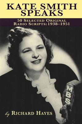 Kate Smith Speaks 50 Selected Original Radio Scripts: 1938-1951 (Paperback)